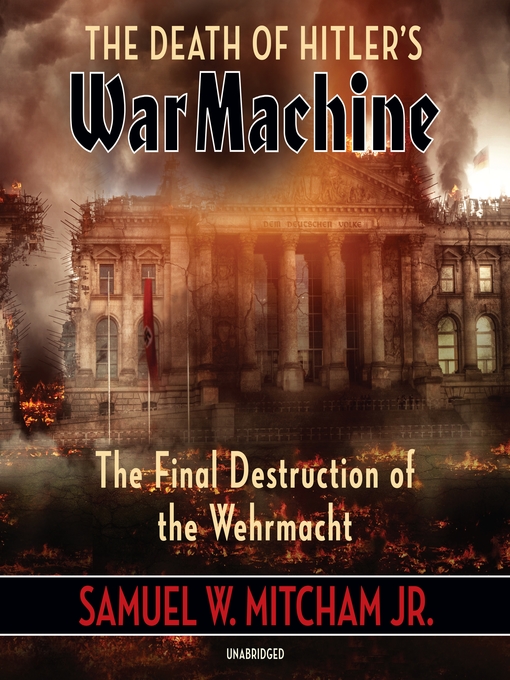 Title details for The Death of Hitler's War Machine by Samuel W. Mitcham Jr. - Wait list